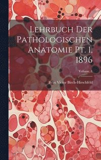 bokomslag Lehrbuch der Pathologischen Anatomie pt. 1, 1896; Volume 1