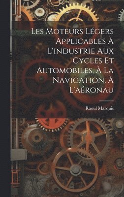 Les Moteurs Légers Applicables à L'industrie aux Cycles et Automobiles, à la Navigation, à L'aéronau