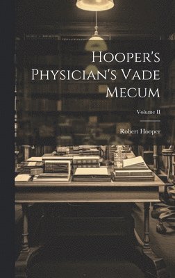 bokomslag Hooper's Physician's Vade Mecum; Volume II