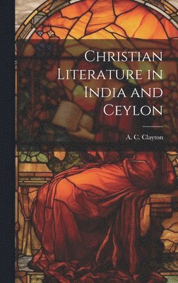 bokomslag Christian Literature in India and Ceylon