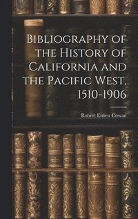 bokomslag Bibliography of the History of California and the Pacific West, 1510-1906