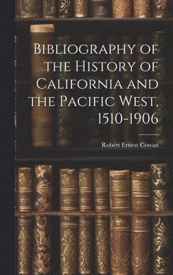 bokomslag Bibliography of the History of California and the Pacific West, 1510-1906