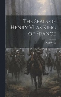 bokomslag Seals of Henry VI as King of France