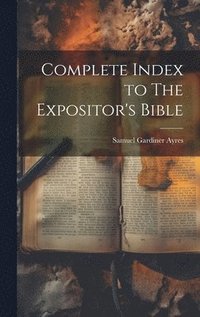 bokomslag Complete Index to The Expositor's Bible