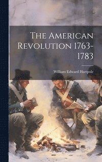 bokomslag The American Revolution 1763-1783