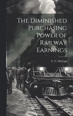 The Diminished Purchasing Power of Railway Earnings 1