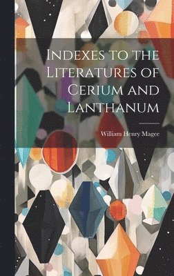 Indexes to the Literatures of Cerium and Lanthanum 1