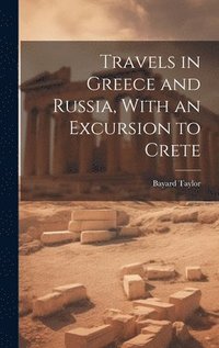 bokomslag Travels in Greece and Russia, With an Excursion to Crete