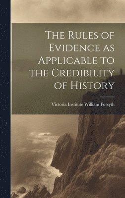 bokomslag Rules of Evidence as Applicable to the Credibility of History