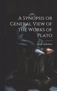 bokomslag Synopsis or General View of the Works of Plato
