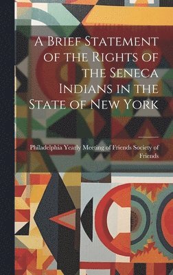 Brief Statement of the Rights of the Seneca Indians in the State of New York