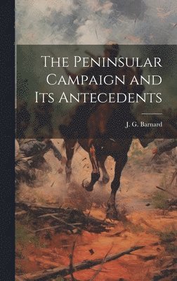 bokomslag The Peninsular Campaign and its Antecedents