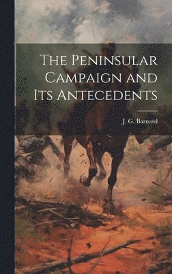 The Peninsular Campaign and its Antecedents 1