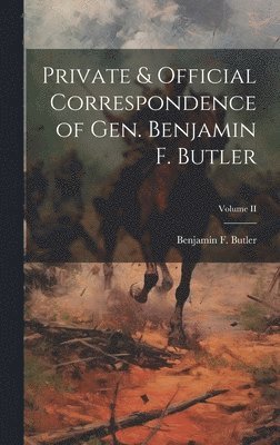 Private & Official Correspondence of Gen. Benjamin F. Butler; Volume II 1