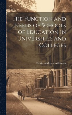 Alderman Edwin Anderson, Edwin Anderson, Alderman - Function and Needs of Schools of Education in Universities and Colleges, Inbunden