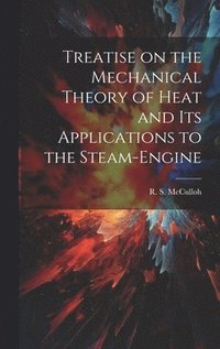 bokomslag Treatise on the Mechanical Theory of Heat and its Applications to the Steam-Engine