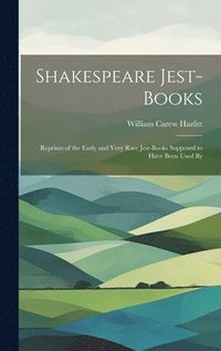 bokomslag Shakespeare Jest-books; Reprints of the Early and Very Rare Jest-books Supposed to Have Been Used By