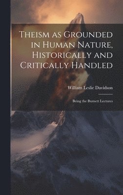 Theism as Grounded in Human Nature, Historically and Critically Handled