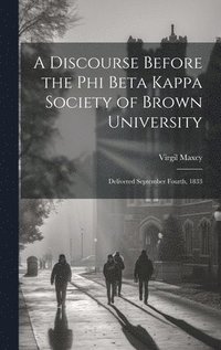 bokomslag A Discourse Before the Phi Beta Kappa Society of Brown University