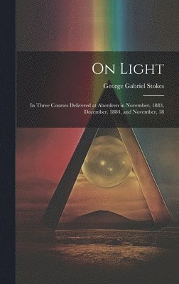 George Gabriel Stokes - On Light, Inbunden