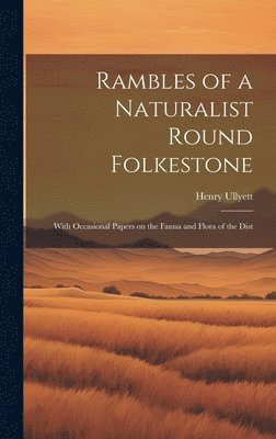 bokomslag Rambles of a Naturalist Round Folkestone