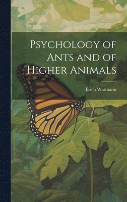 Psychology of Ants and of Higher Animals 1