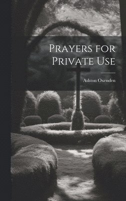 Oxenden Ashton, Oxenden, Ashton - Prayers for Private Use, Inbunden