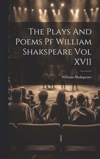 bokomslag The Plays And Poems Pf William Shakspeare Vol XVII