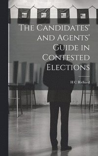 bokomslag The Candidates' and Agents' Guide in Contested Elections