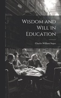 bokomslag Wisdom and Will in Education
