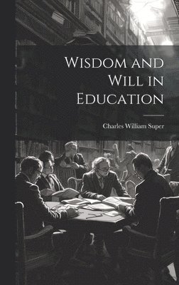 bokomslag Wisdom and Will in Education