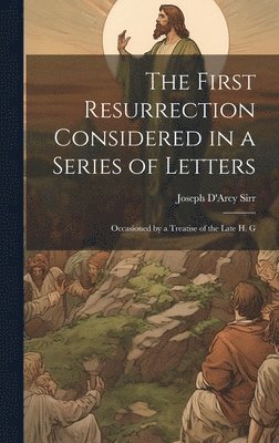 bokomslag First Resurrection Considered in a Series of Letters