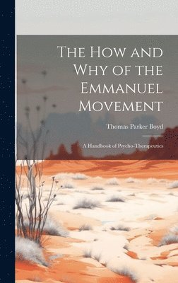 Boyd Thomas Parker, Thomas Parker, Boyd - How and Why of the Emmanuel Movement; A Handbook of Psycho-Therapeutics, Inbunden