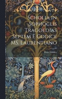 bokomslag Scholia in Sophoclis tragoedias septem e codice MS. Laurentiano