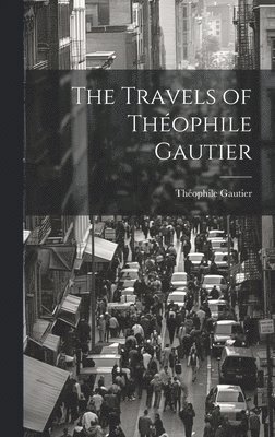 bokomslag The Travels of Thophile Gautier