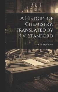 bokomslag History of Chemistry, Translated by R.V. Stanford