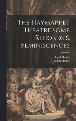 bokomslag The Haymarket Theatre Some Records & Reminiscences