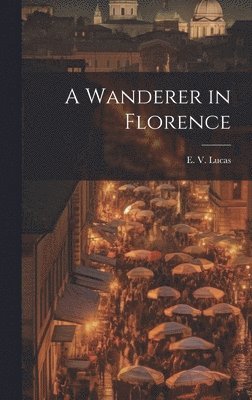 bokomslag A Wanderer in Florence