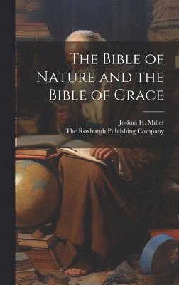 bokomslag The Bible of Nature and the Bible of Grace