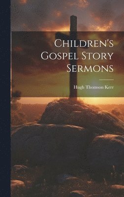 Children's Gospel Story Sermons 1