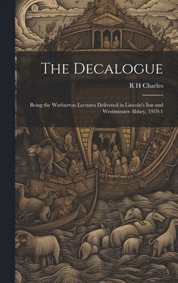 R H Charles, R. H. Charles - Decalogue; Being the Warburton Lectures Delivered in Lincoln's Inn and Westminster Abbey, 1919-1, Inbunden