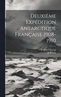 bokomslag Deuxime Expdition Antarctique Franaise 1908-1910