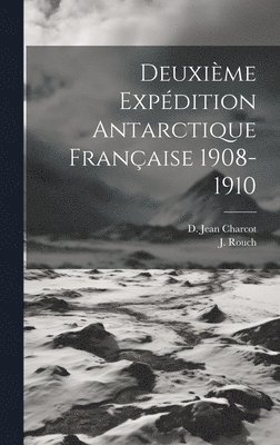 Deuxime Expdition Antarctique Franaise 1908-1910 1