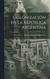 bokomslag Colonizacin en la Repblica Argentina