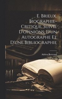bokomslag E. Brieux. Biographie-critique, Suivie D'opinions, d'un Autographe et d'une Bibliographie