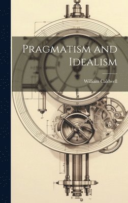 bokomslag Pragmatism and Idealism