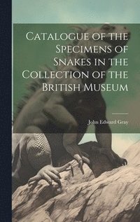 bokomslag Catalogue of the Specimens of Snakes in the Collection of the British Museum