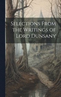 bokomslag Selections From the Writings of Lord Dunsany