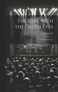 bokomslag The Girl With the Green Eyes; a Play in Four Acts
