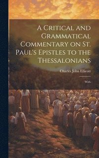 bokomslag A Critical and Grammatical Commentary on St. Paul's Epistles to the Thessalonians [Microform]